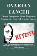 Ovarian Cancer: Causes, Symptoms, Signs, Diagnosis, Treatments, Stages of Ovarian Cancer - Paperback