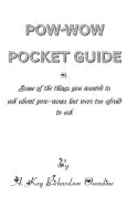 The Pow-wow Pocket Guide: Everything You Wanted to Know When Visiting A Pow-wow But Were Afraid to Ask - Paperback