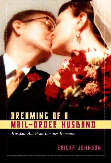 Dreaming of a Mail-Order Husband: Russian-American Internet Romance - Paperback