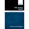 The Joyful Feast: Liturgical Elements for Reformed Worship, Year C - Hardcover
