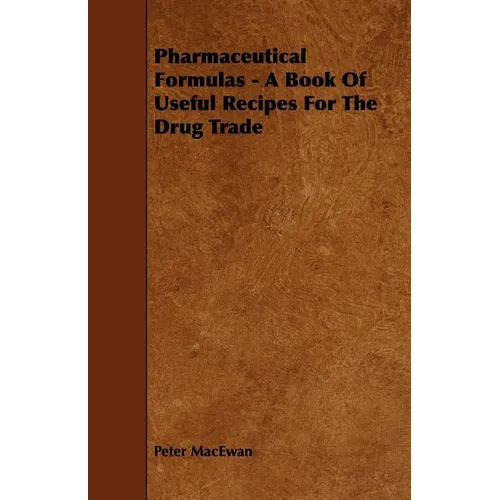 Pharmaceutical Formulas - A Book Of Useful Recipes For The Drug Trade - Paperback