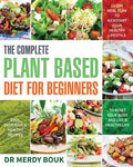 The Complete Plant Based Diet for Beginners: Easy, Delicious & Healthy Recipes to Reset Your Body and Live a Healthy Life (21-Day Meal Plan to Kicksta - Paperback
