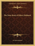 The Note Book of Elbert Hubbard - Paperback