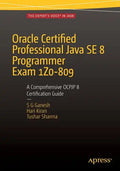 Oracle Certified Professional Java Se 8 Programmer Exam 1z0-809: A Comprehensive Ocpjp 8 Certification Guide: A Comprehensive Ocpjp 8 Certification Gu - Paperback