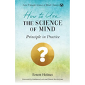 How to Use the Science of Mind: Principle in Practice - Paperback