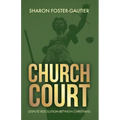 Church Court: Dispute Resolution Between Christians - Paperback