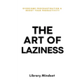 The Art of Laziness: Overcome Procrastination & Improve Your Productivity - Paperback