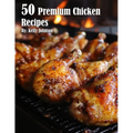 50 Premium Chicken Recipes - Paperback