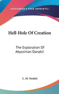 Hell-Hole Of Creation: The Exploration Of Abyssinian Danakil - Hardcover