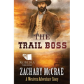 The Trail Boss: A Classic Western Adventure - Paperback