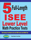 5 Full Length ISEE Lower Level Math Practice Tests: The Practice You Need to Ace the ISEE Lower Level Math Test - Paperback