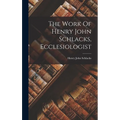 The Work Of Henry John Schlacks, Ecclesiologist - Hardcover