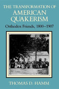 The Transformation of American Quakerism: Orthodox Friends, 1800-1907 - Paperback