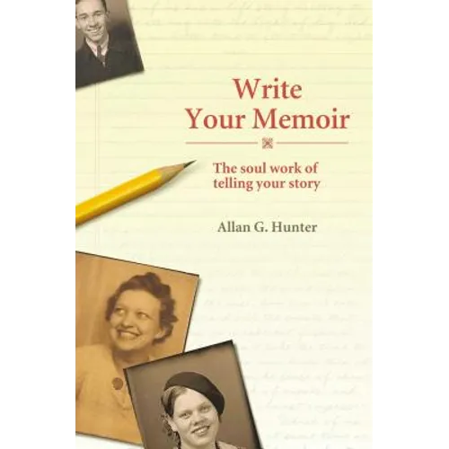 Write Your Memoir: The Soul Work of Telling Your Story - Paperback