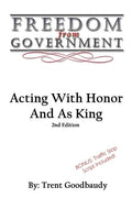 Freedom From Government: Acting With Honor And As King: Second Edition - Paperback