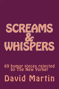 Screams & Whispers: 69 humor pieces rejected by The New Yorker - Paperback