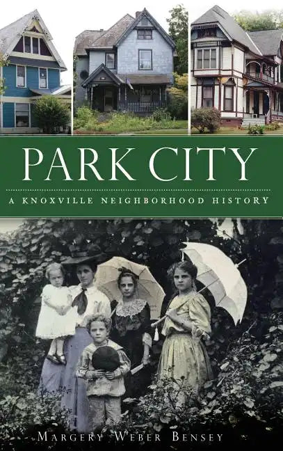 Park City: A Knoxville Neighborhood History - Hardcover