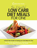 The Essential Low Carb Diet Meals For One: A Quick Start Guide To Cooking Low Carb Meals For One. Over 80 Simple And Delicious Low Carbohydrate Recipe - Paperback