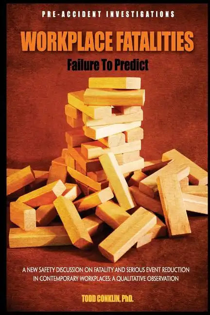 Workplace Fatalities: Failure to Predict: A New Safety Discussion on Fatality and Serious Event Reduction - Paperback