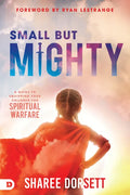 Small But Mighty: A Guide to Equipping Your Children for Spiritual Warfare - Paperback