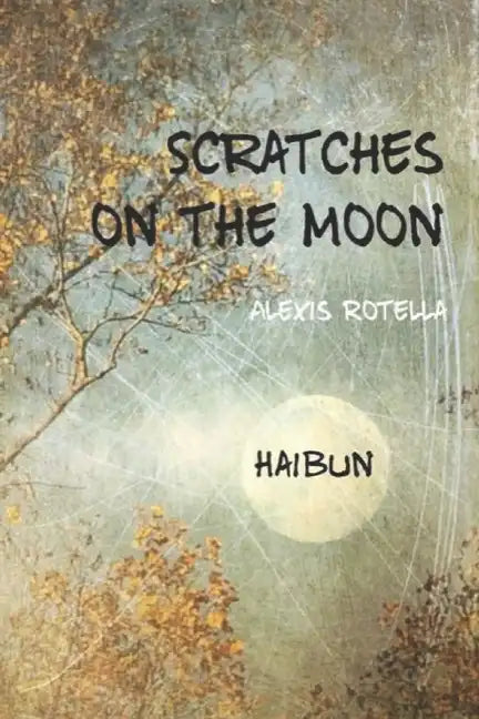 Scratches on the Moon: A Haibun Collection - Paperback