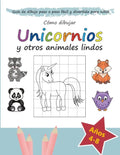 Cómo Dibujar Unicornios y otros Animales Lindos: Guía de Dibujo Paso a Paso Fácil y Divertida para Niños - Paperback