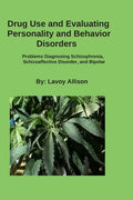 Drug Use and Evaluating Personality or Behavior Disorders: Problems Diagnosing Schizophrenia, Schizoaffective Disorder, and Bipolar - Paperback