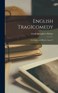 English Tragicomedy: Its Origin and History, Issue 27 - Hardcover