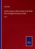 'Up the Country' Letters written to her Sister from the Upper Provinces of India: Vol. II - Paperback