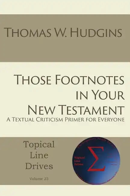 Those Footnotes in Your New Testament: A Textual Criticism Primer for Everyone - Paperback
