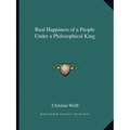 Real Happiness of a People Under a Philosophical King - Paperback