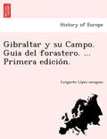 Gibraltar y su Campo. Guia del forastero. ... Primera edición. - Paperback
