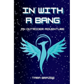 In With a Bang: The First Outrider Adventure - Paperback