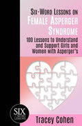 Six-Word Lessons on Female Asperger Syndrome: 100 Lessons to Understand and Support Girls and Women with Asperger's - Paperback