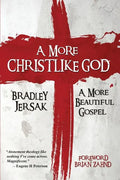 A More Christlike God: A More Beautiful Gospel - Paperback