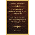 A Portraiture Of Domestic Slavery In The United States: With Reflections On The Practicability Of Restoring The Moral Rights Of The Slave (1817) - Paperback