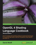 OpenGL 4 Shading Language Cookbook - Second Edition: Acquiring the skills of OpenGL Shading Language is so much easier with this cookbook. You'll be c - Paperback