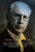 Who Was Who in Orthodontics with a Selected Bibliography of Orthodontic History - Paperback