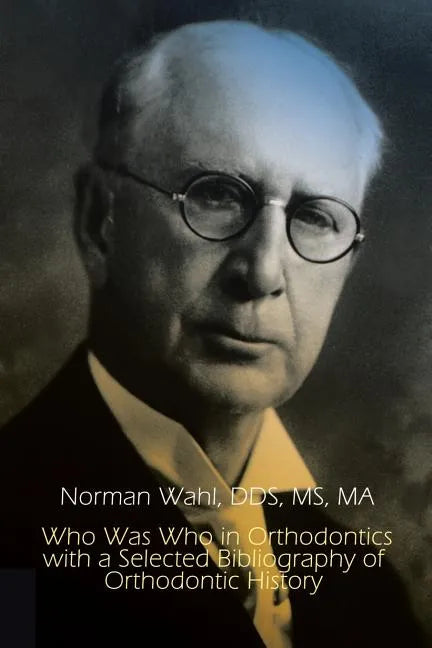 Who Was Who in Orthodontics with a Selected Bibliography of Orthodontic History - Paperback