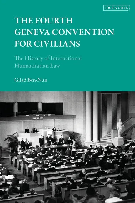 The Fourth Geneva Convention for Civilians: The History of International Humanitarian Law - Paperback