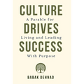 Culture Drives Success: A Parable for Living and Leading with Purpose - Hardcover