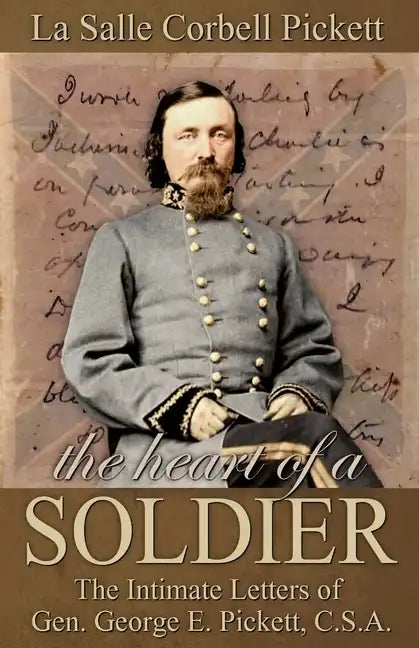 The Heart of a Soldier: The Intimate Letters of Gen. George E. Pickett, C.S.A. - Paperback