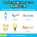 My First Haitian Creole Alphabets Picture Book with English Translations: Bilingual Early Learning & Easy Teaching Haitian Creole Books for Kids - Paperback