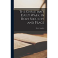 The Christian's Daily Walk, in Holy Security and Peace - Hardcover
