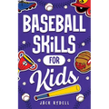 Baseball Skills for Kids: Essential Skills, Drills, and Tips to Play Like a Pro! - Paperback