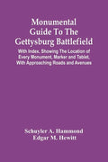 Monumental Guide To The Gettysburg Battlefield: With Index, Showing The Location Of Every Monument, Marker And Tablet, With Approaching Roads And Aven - Paperback
