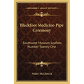 Blackfoot Medicine-Pipe Ceremony: Southwest Museum Leaflets Number Twenty-One - Paperback