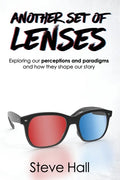 Another Set of Lenses: Exploring our perceptions and paradigms and how they shape our story - Paperback