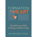Formation of the Heart: The Why and How of Being a Catholic Today - Paperback