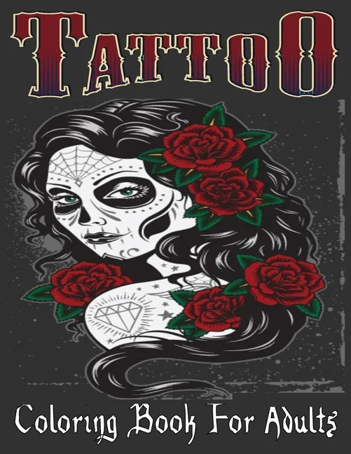Tattoo Coloring Book For Adults: Over 205 Coloring Pages For Adult Relaxation With Beautiful Modern Tattoo Designs Such As Sugar Skulls, Hearts, Roses - Paperback